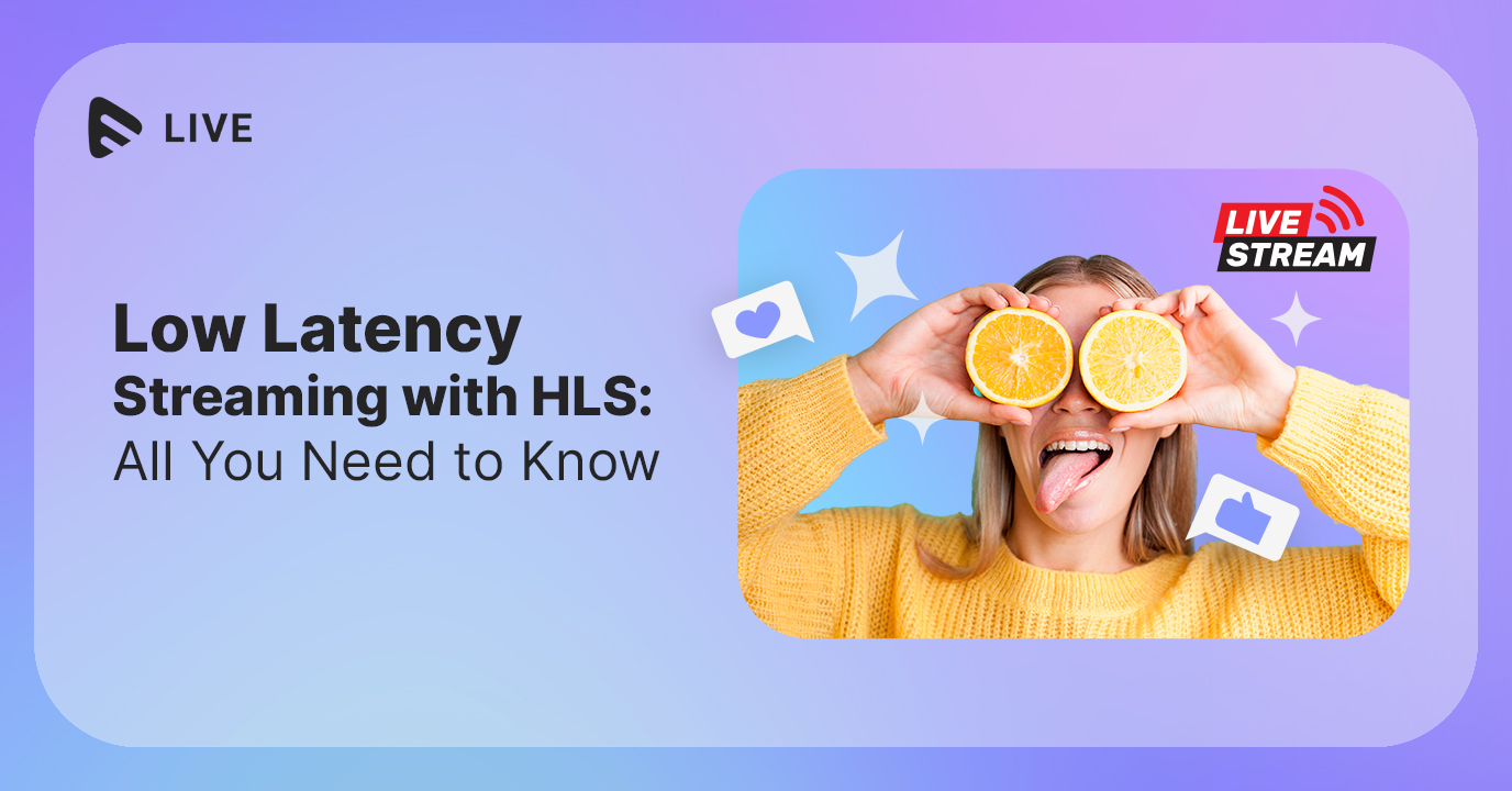 Low Latency Streaming With HLS All You Need to Know Muvi One