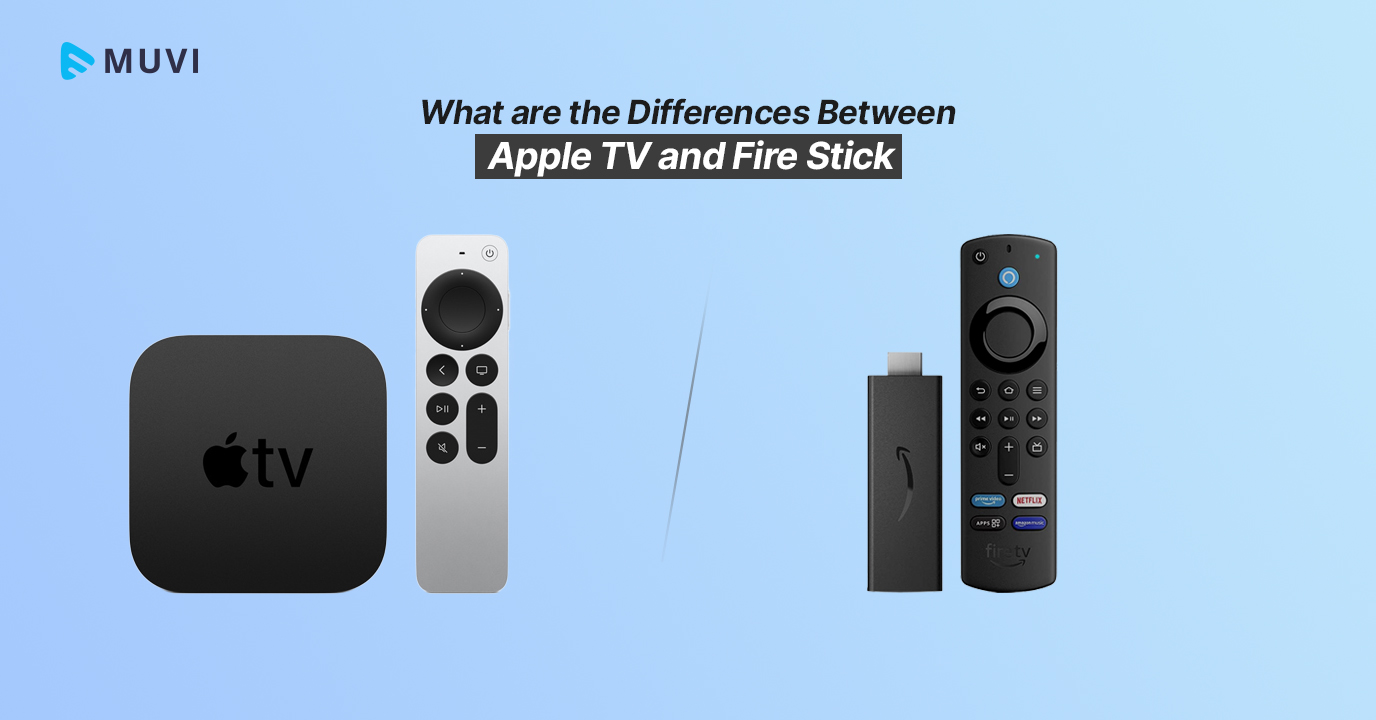What the Differences Between Apple TV and Fire - Muvi One