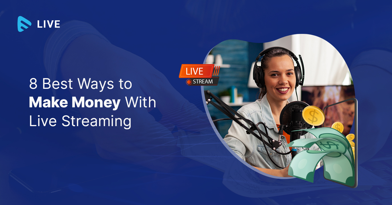8 Best Ways to Make Money With Live Streaming : Real Life Examples - Muvi  One